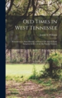 Image for Old Times in West Tennessee : Reminiscences, Semi-Historic, of Pioneer Life and the Early Emigrant Settlers in the Big Hatchie Country