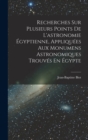 Image for Recherches Sur Plusieurs Points De L&#39;astronomie Egyptienne, Appliquees Aux Monumens Astronomiques Trouves En Egypte