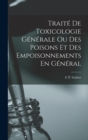 Image for Traite De Toxicologie Generale Ou Des Poisons Et Des Empoisonnements En General
