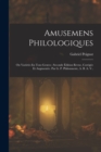 Image for Amusemens Philologiques : Ou Varietes En Tous Genres; Seconde Edition Revue, Corrigee Et Augmentee. Par G. P. Philomneste, A. B. A. V..