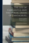 Image for The Life of Gargantua and the Heroic Deeds of Pantagruel : From the French of Rabelais