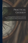 Image for Practical Geodesy : Comprising Chain Surveying and the Use of Surveying Instruments; Levelling and Tracing of Contours Together With Trigonometrical, Colonial, Mining, and Maritime Surveying