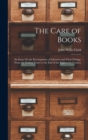 Image for The Care of Books : An Essay On the Development of Libraries and Their Fittings, From the Earliest Times to the End of the Eighteenth Century
