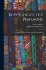 Image for Egypt Under the Pharaohs : A History Derived Entirely From the Monuments