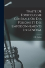 Image for Traite De Toxicologie Generale Ou Des Poisons Et Des Empoisonnements En General