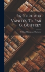 Image for La Foire Aux Vanites, Tr. Par G. Guiffrey