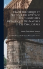 Image for Traite Theorique Et Pratique Du Rivetage Des Charpentes Metalliques Des Navires Et Des Chaudieres : Suivi D&#39;un Manuel Detaille Pour Le Rivetage Des Navires