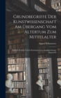 Image for Grundbegriffe Der Kunstwissenschaft Am Ubergang Vom Altertum Zum Mittelalter : Kritisch Erortert Und in Systematischem Zusammenhange Dargestellt