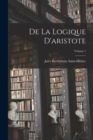 Image for De La Logique D&#39;aristote; Volume 1
