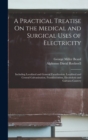 Image for A Practical Treatise On the Medical and Surgical Uses of Electricity
