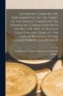 Image for Testimony Taken by the Subcommittee On the Tariff of the Senate Committee On Finance in Connection With the Bill H.R. 9051, to Reduce Taxation and Simplify the Laws in Relation to the Collection of th