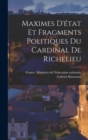 Image for Maximes D&#39;etat Et Fragments Politiques Du Cardinal De Richelieu
