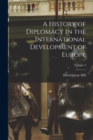 Image for A History of Diplomacy in the International Development of Europe; Volume 3