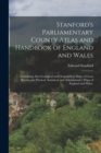 Image for Stanford&#39;s Parliamentary County Atlas and Handbook of England and Wales : Containing Also Geological and Orographical Maps of Great Britain, and Physical, Statistical, and Administrative Maps of Engla