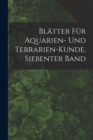 Image for Blatter Fur Aquarien- Und Terrarien-Kunde, Siebenter Band