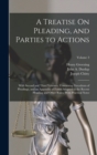 Image for A Treatise On Pleading, and Parties to Actions : With Second and Third Volumes, Containing Precedents of Pleadings, and an Appendix of Forms Adapted to the Recent Pleading and Other Rules, With Practi