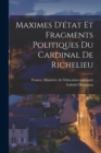 Image for Maximes D&#39;etat Et Fragments Politiques Du Cardinal De Richelieu