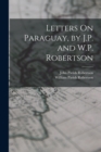 Image for Letters On Paraguay, by J.P. and W.P. Robertson
