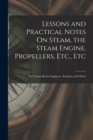 Image for Lessons and Practical Notes On Steam, the Steam Engine, Propellers, Etc., Etc : For Young Marine Engineers, Students, and Others
