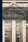 Image for Punjab Plants : Comprising Botanical and Vernacular Names, and Uses of Most of the Trees, Shrubs, and Herbs of Economical Value, Growing Within the Province. Intended As a Hand-Book for Officers and R
