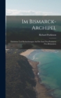 Image for Im Bismarck-Archipel : Erlebnisse Und Beobachtungen Auf Der Insel Neu-Pommern (Neu-Britannien)