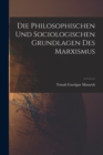 Image for Die Philosophischen Und Sociologischen Grundlagen Des Marxismus