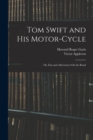 Image for Tom Swift and His Motor-Cycle; Or, Fun and Adventures On the Road