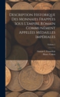 Image for Description Historique Des Monnaies Frappees Sous L&#39;empire Romain Communement Appelees Medailles Imperiales; Volume 1