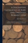 Image for A Descriptive Catalogue of Rare and Unedited Roman Coins