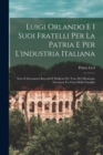 Image for Luigi Orlando E I Suoi Fratelli Per La Patria E Per L&#39;industria Italiana