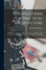 Image for Specifications for Practical Architecture : A Guide to the Architect, Engineer, Surveyor, and Builder, With an Essay On the Structure and Science of Modern Buildings