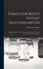 Image for Tables for Bate&#39;s Patent Saccharometer : With Directions for Their Use in Ascertaining the Values of Wort Or Wash and Low Wines