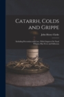 Image for Catarrh, Colds and Grippe : Including Prevention and Cure, With Chapters On Nasal Polypus, Hay Fever and Influenza