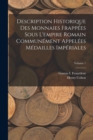 Image for Description Historique Des Monnaies Frappees Sous L&#39;empire Romain Communement Appelees Medailles Imperiales; Volume 1