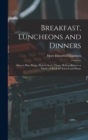 Image for Breakfast, Luncheons and Dinners : How to Plan Them, How to Serve Them, How to Behave at Them: A Book for School and Home