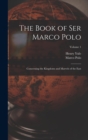 Image for The Book of Ser Marco Polo : Concerning the Kingdoms and Marvels of the East; Volume 1