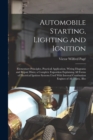 Image for Automobile Starting, Lighting and Ignition : Elementary Principles, Practical Application, Wiring Diagrams and Repair Hints; a Complete Exposition Explaining All Forms of Electrical Ignition Systems U