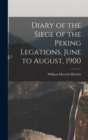 Image for Diary of the Siege of the Peking Legations, June to August, 1900