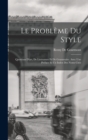 Image for Le Probleme Du Style : Questions D&#39;art, De Litterature Et De Grammaire. Avec Une Preface Et Un Index Des Noms Cites