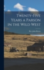 Image for Twenty-five Years a Parson in the Wild West