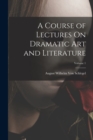 Image for A Course of Lectures On Dramatic Art and Literature; Volume 1