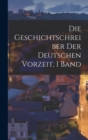 Image for Die Geschichtschreiber Der Deutschen Vorzeit, 1 Band
