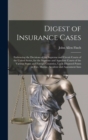 Image for Digest of Insurance Cases : Embracing the Decisions of the Supreme and Circuit Courts of the United States, for the Supreme and Appellate Courts of the Various States and Foreign Countries, Upon Dispu