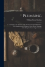 Image for Plumbing : A Text-Book to the Practice of the Art Or Craft of the Plumber: With Supplementary Chapters Upon House Drainage Embodying the Latest Improvements