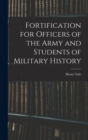 Image for Fortification for Officers of the Army and Students of Military History