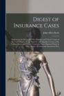 Image for Digest of Insurance Cases : Embracing the Decisions of the Supreme and Circuit Courts of the United States, for the Supreme and Appellate Courts of the Various States and Foreign Countries, Upon Dispu