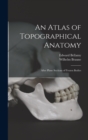 Image for An Atlas of Topographical Anatomy : After Plane Sections of Frozen Bodies