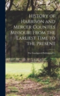 Image for History of Harrison and Mercer Counties Missouri From the Earliest Time to the Present
