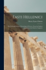 Image for Fasti Hellenici : The Civil and Literary Chronology of Greece, From the Earliest Accounts to the Death of Augustus