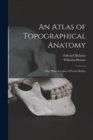 Image for An Atlas of Topographical Anatomy : After Plane Sections of Frozen Bodies